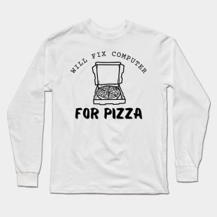 Will Fix Computer For Pizza Funny Long Sleeve T-Shirt